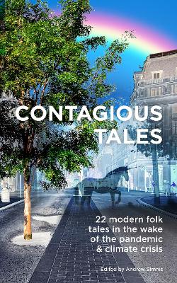 Contagious Tales: 22 modern folk tales in the wake of the pandemic & climate crisis