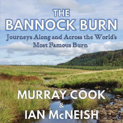Bannock Burn: Journeys Along and Across the Worlds Most Famous Burn