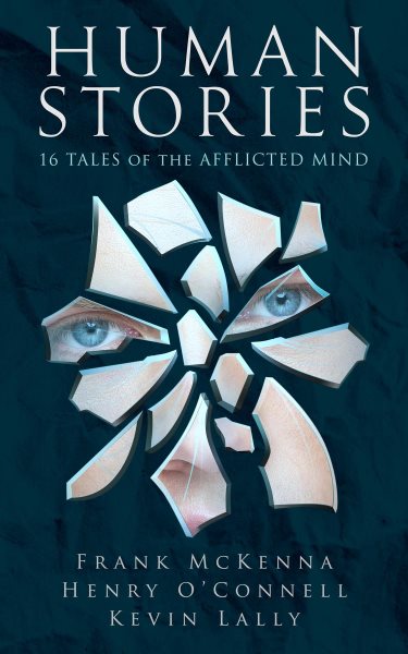 Human Stories: 16 Tales of the Afflicted Mind
