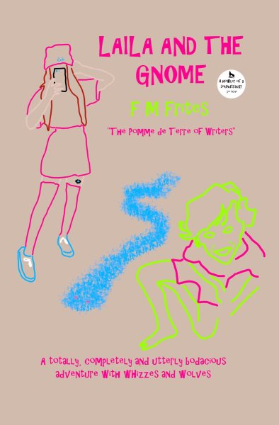 Laila And The Gnome: A Totally, Completely and Utterly Bodacious Adventure with Whizzes and Wolves