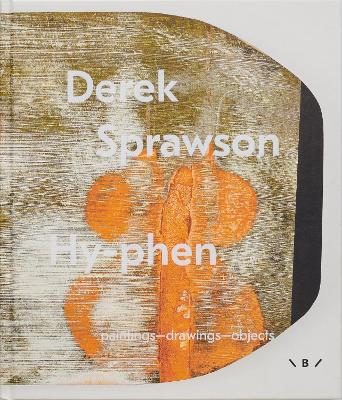 Derek Sprawson, Hyphen: Paintings  Drawings  Objects