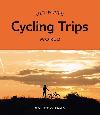 Ultimate Cycling Trips: World First Edition, Flexibound