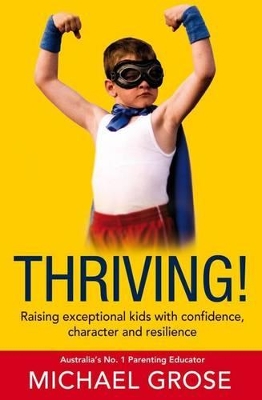 Thriving!: Raising Confident Kids with Confidence, Character and Resilience