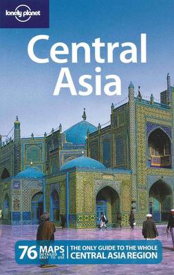 Lonely Planet Central Asia: Kazakhstan, Tajikista, Uzbekistan, Kyrgyzstan, Turkmenistan 5th Revised edition