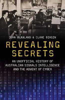 Revealing Secrets: An Unofficial History of Australian Signals Intelligence and the Advent of  Cyber