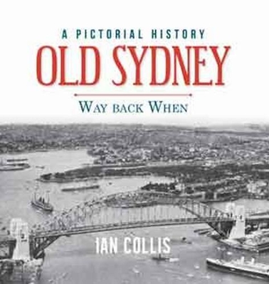 Old Sydney: Way Back when : a Pictorial History