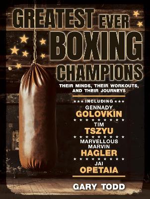 Greatest Ever Boxing Champions: Their minds, their workouts and their journeys