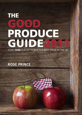 Good Produce Guide: Over 1000 Places to Buy the Best Food in the UK 2011