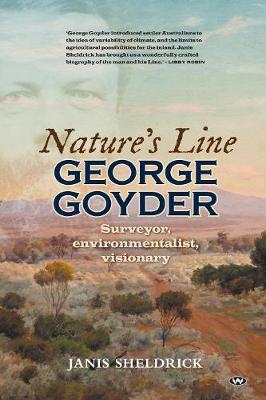 Nature's Line: George Goyder, Surveyor, Environmentalist, Visionary 2nd edition, paperback edition