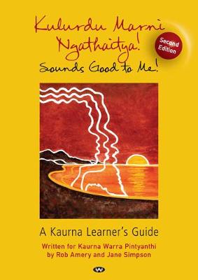 Kulurdu Marni Ngathaitya!: A Kaurna Learner's Guide 2nd edition