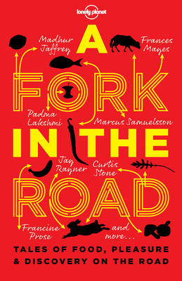 Lonely Planet A Fork In The Road: Tales of Food, Pleasure and Discovery On The Road