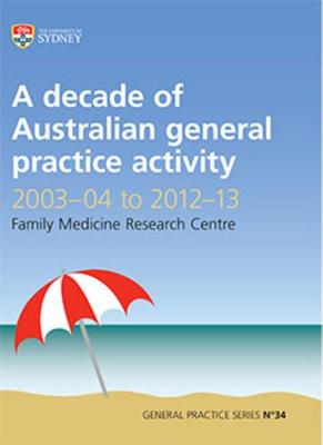 Decade of Australian General Practice Activity 2003-04 to 2012-13: General Practice Series No. 34