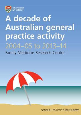 Decade of Australian General Practice Activity 2004-05 to 2013-14: General Practice Series No. 37
