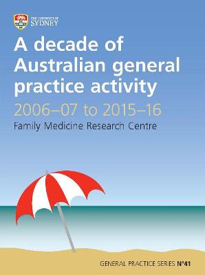 Decade of Australian General Practice Activity 2006-07 to 2015-16: General Practice Series No. 41