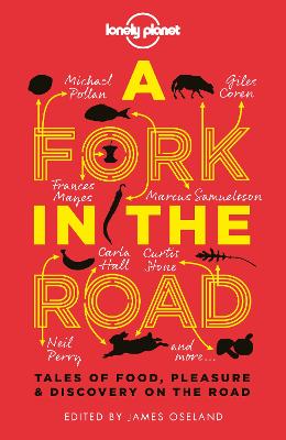 Lonely Planet A Fork In The Road: Tales of Food, Pleasure and Discovery On The Road