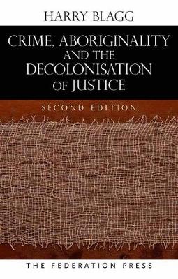 Crime, Aboriginality and the Decolonisation of Justice 2nd New edition