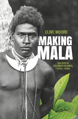 Making Mala: Malaita in the Solomon Islands, 1870s1930s