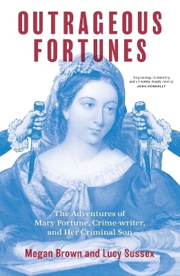 Outrageous Fortunes: The Adventures of Mary Fortune, Crime-writer, and Her Criminal Son George