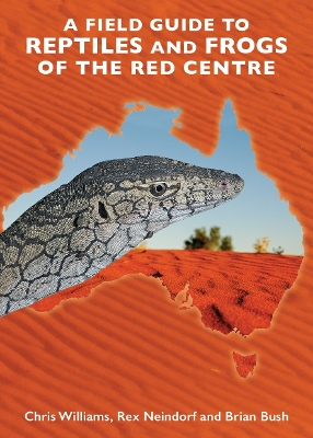 Field Guide to Reptiles and Frogs of the Red Centre: A travellers guide