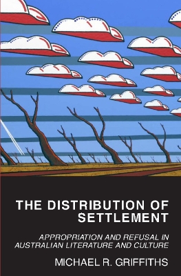 Distribution of Settlement: Appropriation and Refusal in Australian Literature and Culture