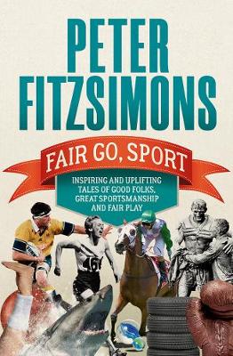 Fair Go, Sport: Inspiring and uplifting tales of the good folks, great sportsmanship and  fair play