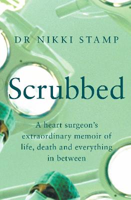 Scrubbed: A heart surgeon's extraordinary memoir of life, death and everything in  between