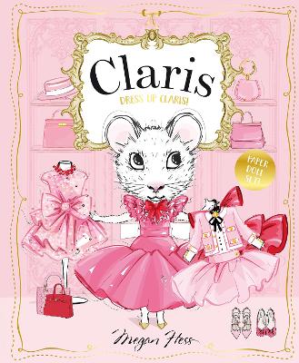 Dress Up Claris! Paper Doll Set: A Claris: The Chicest Mouse in Paris Book