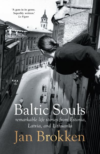 Baltic Souls: remarkable life stories from Estonia, Latvia, and Lithuania