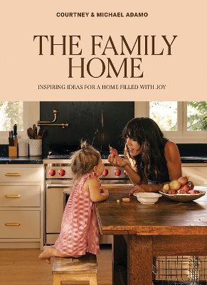 Family Home: Inspiring Ideas for a Home Filled with Joy