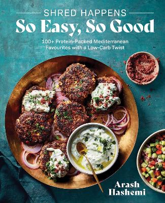 Shred Happens: So Easy, So Good: 100plus Protein-packed Mediterranean Favourites with a Low-carb Twist
