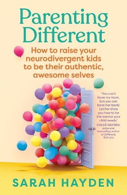Parenting Different: How to raise your neurodivergent kids to be their authentic, awesome selves