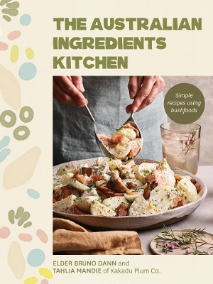 Australian Ingredients Kitchen: Simple recipes using bushfoods