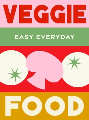 Veggie Food: 180 simple triple-tested recipes