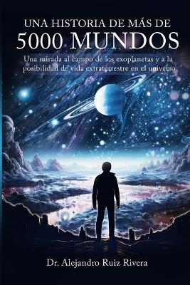 historia de más de 5000 mundos: Una mirada al campo de los exoplanetas y a la posibilidad de vida  extraterrestre en el universo