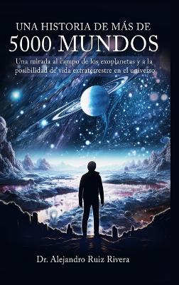 historia de más de 5000 mundos: Una mirada al campo de los exoplanetas y a la posibilidad de vida  extraterrestre en el universo