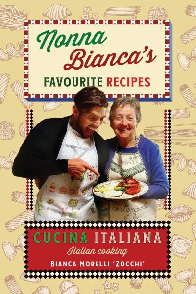 Nonna Bianca's Favourite Recipes: Cucina Italiana - Italian Cooking