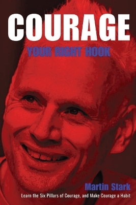 Courage Your Right Hook: Learn the Six pillars of Courage and Make Courage a Habit