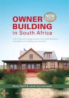 Owner Building in South Africa: How to plan and manage projects from small alterations and additions to  building your own home 6th edition