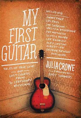 My First Guitar: Tales of True Love and Lost Chords from 70 Legendary Musicians