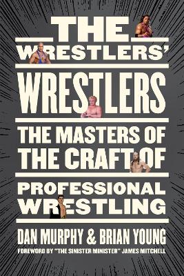 Wrestlers' Wrestlers: The Masters of the Craft of Professional Wrestling No Edition
