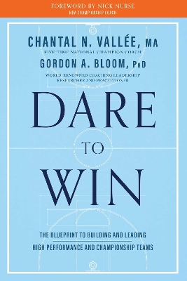 Dare to Win: The Blueprint to Building and Leading High Performance and Championship Teams No Edition