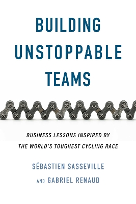 Building Unstoppable Teams: Business Lessons Inspired by the World's Toughest Cycling Race No Edition