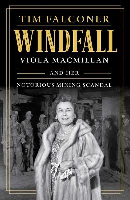 Windfall: Viola MacMillan and Her Notorious Mining Scandal No Edition