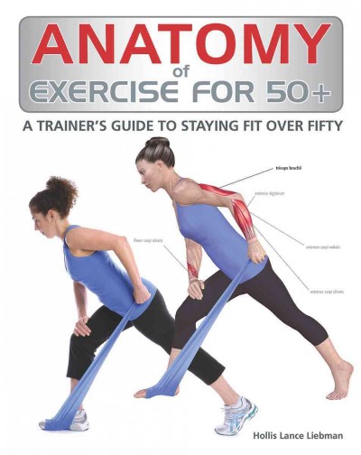 Anatomy of Exercise for 50plus: A Trainer's Guide to Staying Fit Over Fifty