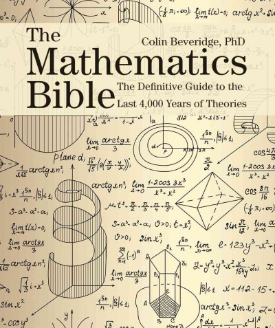 Mathematics Bible: The Definitive Guide to the Last 4,000 Years of Theories
