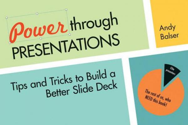 Power Through Presentations: Tips and Tricks to Build a Better Slide Deck