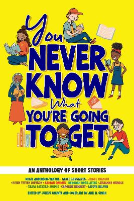 You Never Know What You're Going to Get: An Anthology of Short Stories