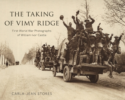 Taking of Vimy Ridge: First World War Photographs of William Ivor Castle