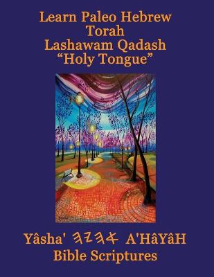 Learn Paleo Hebrew Torah Lashawam Qadash Holy Tongue Yasha Ahayah Bible  Scriptures Aleph Tav (YASAT) Study Bible 4th ed.