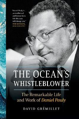 Ocean's Whistleblower: The Remarkable Life and Work of Daniel Pauly
